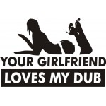 Your girlfriend loves my DUB
